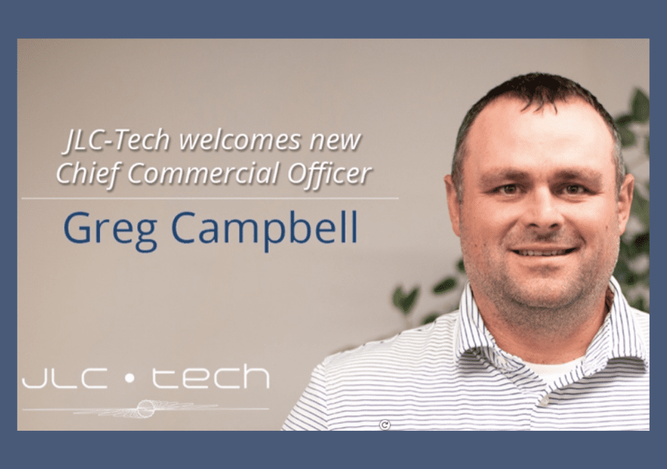 JLC-Tech Is Delighted To Announce the Newest Addition to Our Team, Greg Campbell as Chief Commercial Officer