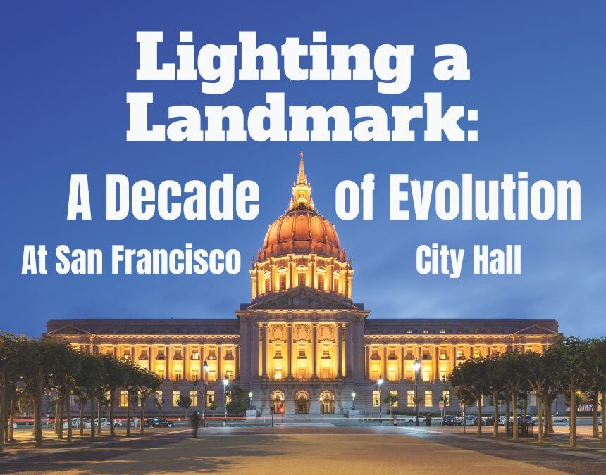 Lighting a Landmark: A Decade of Evolution at San Francisco City Hall