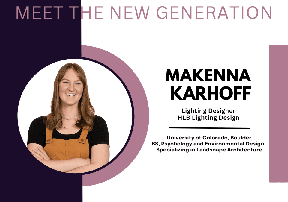 Meet the New Generation: Makenna Karhoff, HLB Lighting Design
