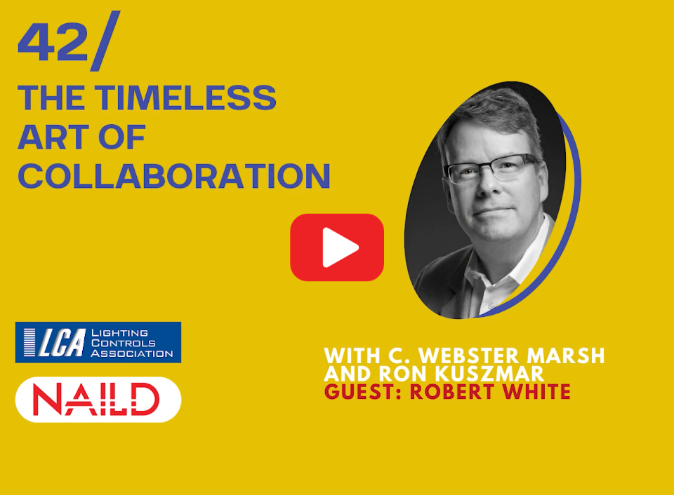 Lighting Controls Podcast – The Timeless Art of Collaboration with Robert White
