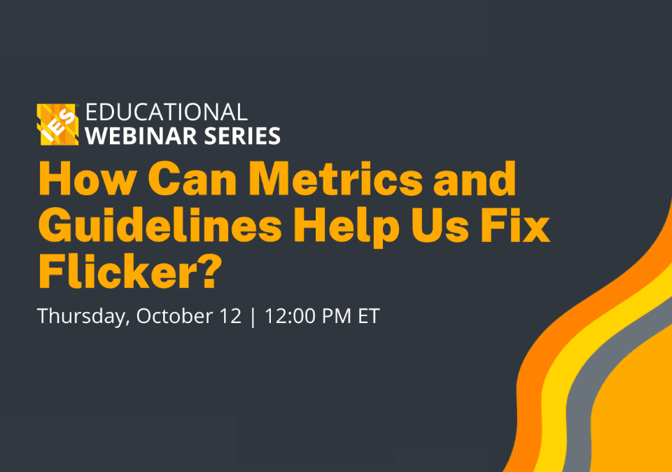 Register for IES & PNNL Webinar: How Can Metrics and Guidelines Help Us Fix Flicker?