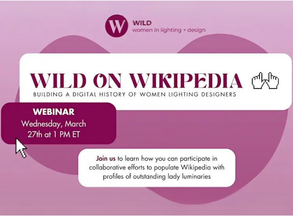 WILD’s Wikipedia Initiative: Preserving the Legacy of Women Lighting Designers