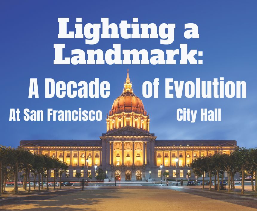 Lighting a Landmark: A Decade of Evolution at San Francisco City Hall